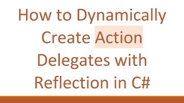 How to Dynamically Create Action Delegates with Reflection in C#