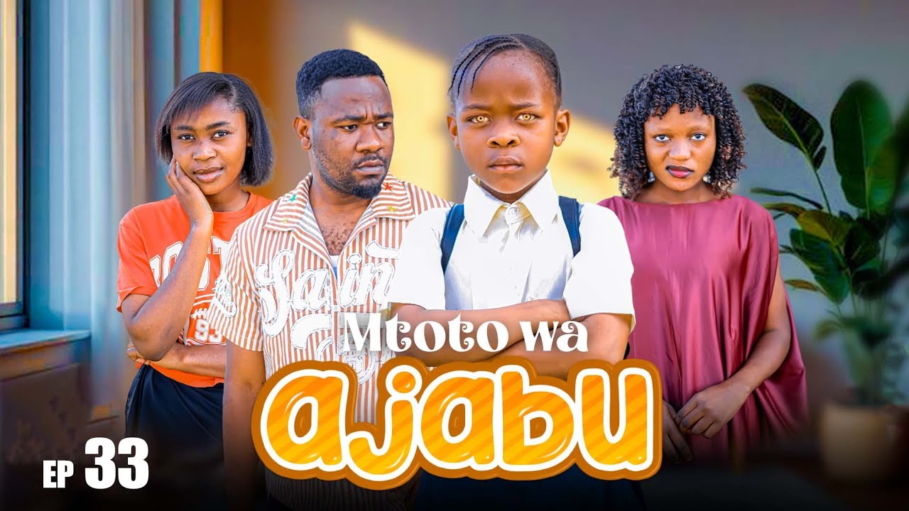 MTOTO WA AJABU Full Episode [ 33 ]