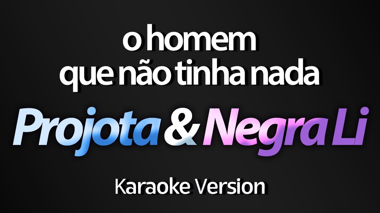 Projota & Negra Li - O Homem Que Não Tinha Nada (Karaokê Version ...