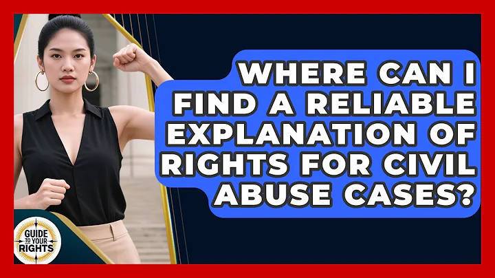 Where Can I Find a Reliable Explanation of Rights for Civil Abuse Cases? | Guide To Your Rights News