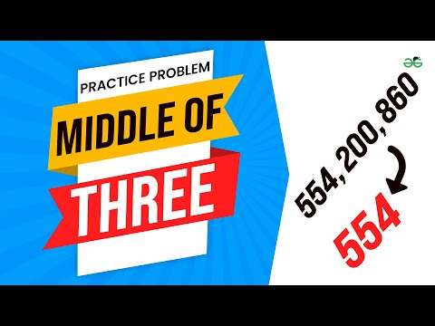 Middle of Three | School Practice Problem | GeeksforGeeks School