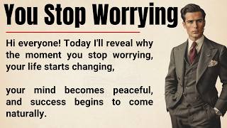 When You Stop Worrying, Everything Starts to Go Well 🔥 | 10 Powerful Lessons for a Peaceful Life