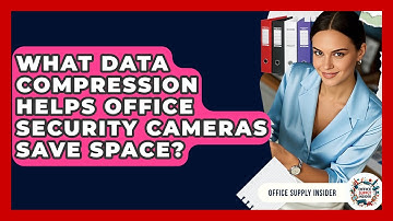 What Data Compression Helps Office Security Cameras Save Space? - Office Supply Insider