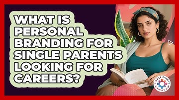 What Is Personal Branding For Single Parents Looking For Careers? - Single Parent Support Hub
