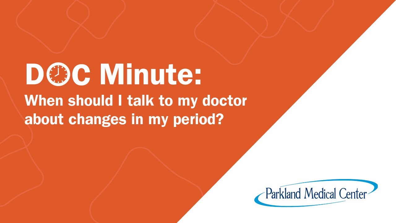 When should I talk to my doctor about changes in my period? - Parkland Medical Center