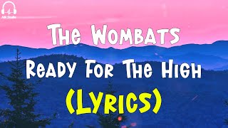 The Wombats – Ready For The High (Lyrics)