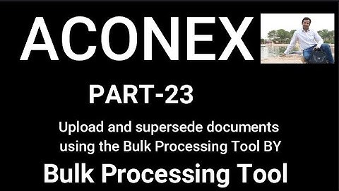 Aconex, I Upload and supersede documents using the Bulk Processing Tool