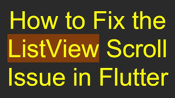 How to Fix the ListView Scroll Issue in Flutter