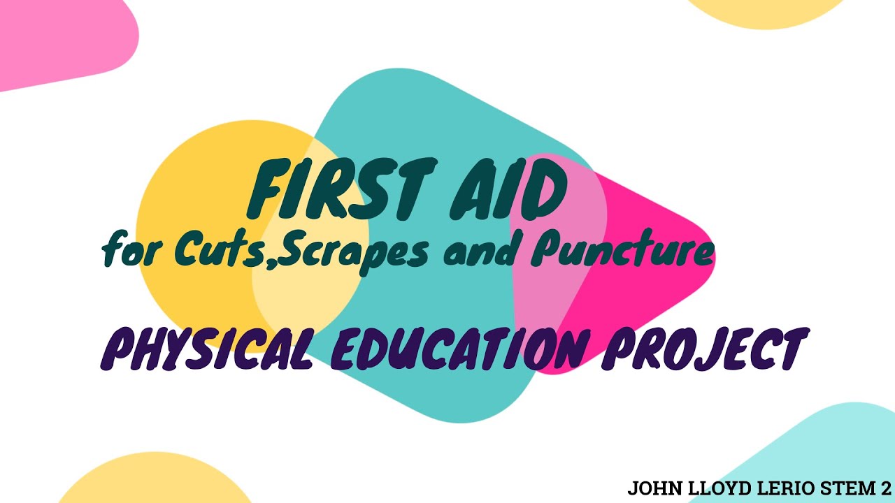 First aid for CUTS, SCRAPES, & PUNCTURES PHYSICAL EDUCATION PROJECT