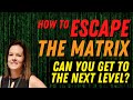 How to escape the matrix