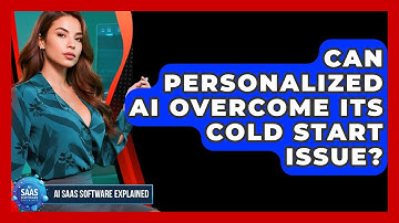 Can Personalized AI Overcome Its Cold Start Issue? - AI SaaS Software Explained