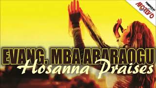 Evang Mba Abaraogu Hossanna Praise Latest Nigerian Gospel Songs African Music