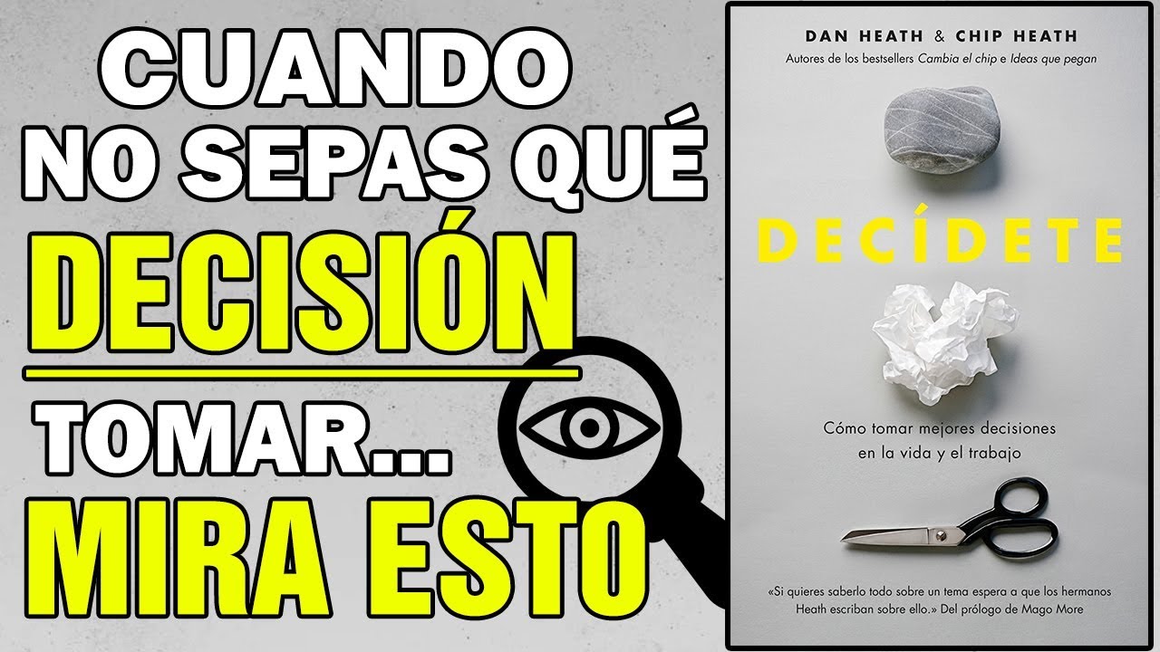 DECÍDETE - Cómo TOMAR las MEJORES DECISIONES en la VIDA y en el TRABAJO