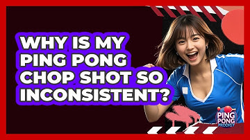 Why Is My Ping Pong Chop Shot So Inconsistent? - Ping Pong Prodigy