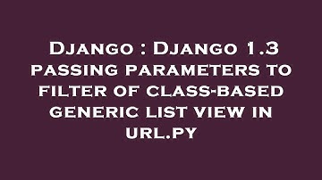 Django : Django 1.3 passing parameters to filter of class-based generic list view in url.py