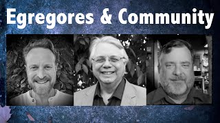 Egregores & Community - With Mark Stavish & Bob Smith