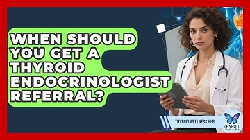 When Should You Get A Thyroid Endocrinologist Referral? - Thyroid Wellness Hub
