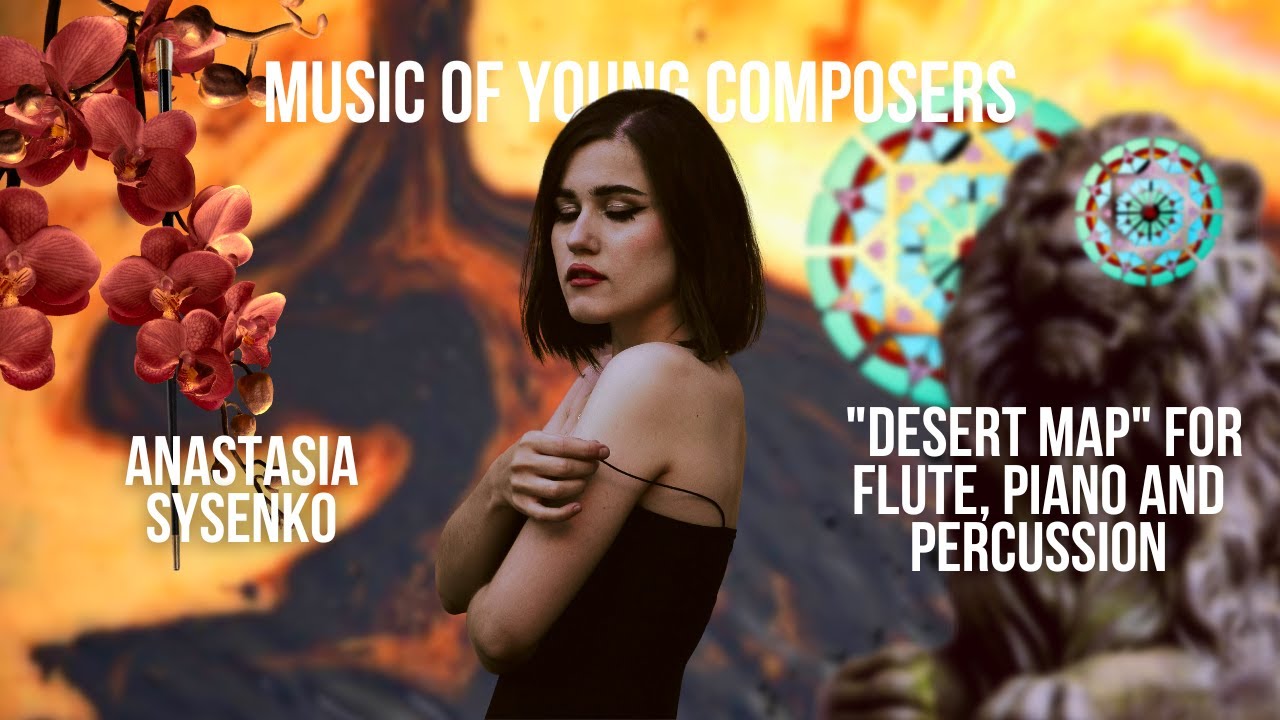 Watch Anastasia Sysenko - "Desert map" for flute, piano and percussion on YouTube Watch Anastasia Sysenko - "Desert map" for flute, piano and percussion on YouTube