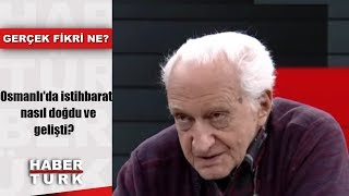 Gerçek Fikri Ne? - 29 Aralık 2018 (Osmanlı'da istihbarat nasıl doğdu ve gelişti?)