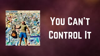 Jack Johnson - You Can’t Control It (Lyrics)