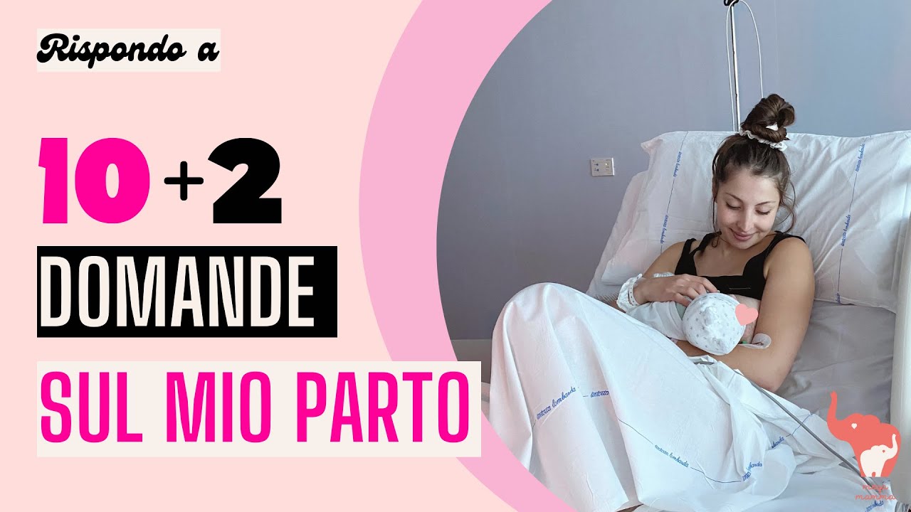 COME E' STATO IL MIO SECONDO PARTO? RISPONDO A 10 + 2 DOMANDE SUL MIO PARTO