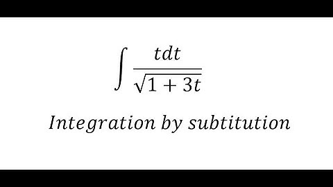 Calculus Help: ∫ tdt/√(1+3t) - Integration by substitution