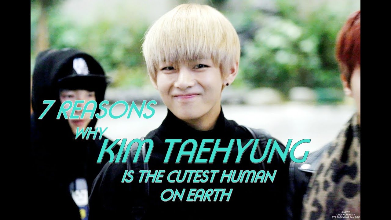 7 REASONS WHY KIM TAEHYUNG IS THE CUTEST HUMAN ON EARTH