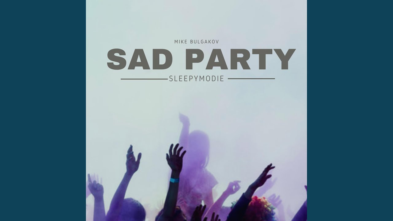 Watch Sad Party (feat. MIke Bulgakov Beats) on YouTube