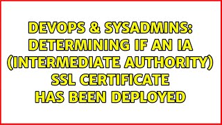 DevOps & SysAdmins: Determining if an IA (Intermediate Authority) SSL certificate has been deployed