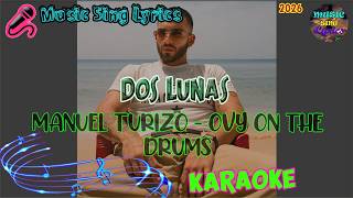 DOS LUNAS - MANUEL TURIZO FT OVY ON THE DRUMS (Karaoke/Lyrics Oficial) Music Sing Lyrics🎵