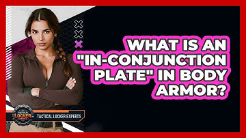 What Is An "In-Conjunction Plate" In Body Armor? - Tactical Locker Experts