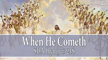 When He Cometh - SDA Hymn # 218