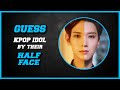 [KPOP GAME] GUESS KPOP IDOL BY THEIR HALF FACE