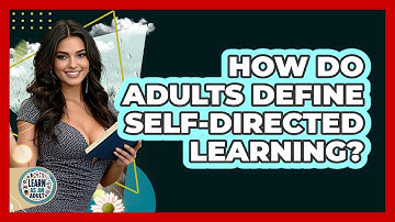 How Do Adults Define Self-directed Learning? - Learn As An Adult