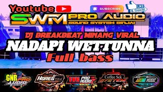 Download lagu DJ breakbeat nadapi wettunna full bass