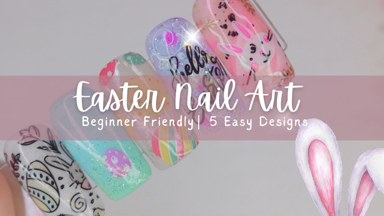 Easter Nail Art - 5 Beginner Friendly Designs