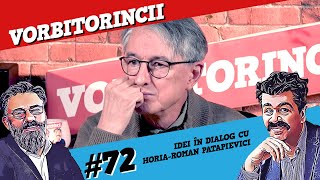 Podcast Vorbitorincii 72. Idei în dialog cu Horia-Roman Patapievici