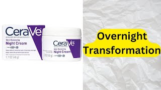 Transform Your Skin Overnight! CeraVe Night Cream Review