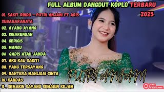 PUTRI ANJANI ft ARIS SUBAHARA NATA- SAKIT RINDU | FULL ALBUM DANGDUT KOPLO TERBAIK 2025