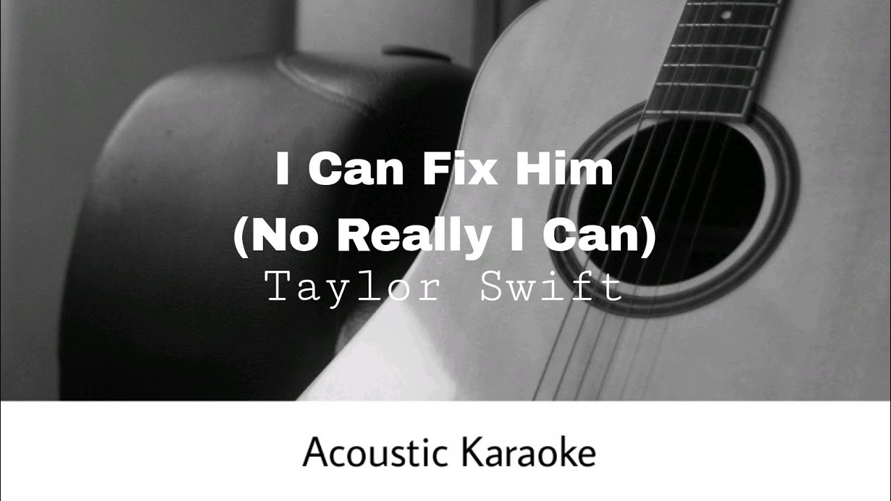 Taylor Swift - I Can Fix Him (No Really I Can) (Acoustic Karaoke)