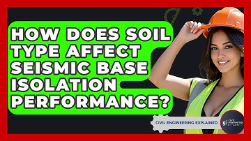 How Does Soil Type Affect Seismic Base Isolation Performance? - Civil Engineering Explained