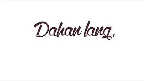 Dahan Dahan By Maja Salvador Lyrics