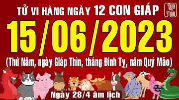 Tử vi Phương Đông hàng ngày, Thứ Năm (15-06-2023) của 12 con giáp, chuẩn xác nhất (Bản Full )