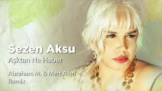 Sezen Aksu - Aşktan Ne Haber (Abraham M. & Mert Altın Remix) Resimi