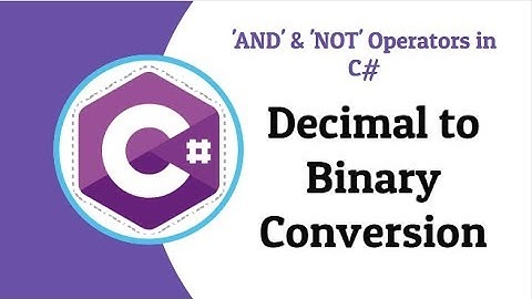 C# : Convert Decimal to Binary | Use of AND and NOT Operators [Conversion]