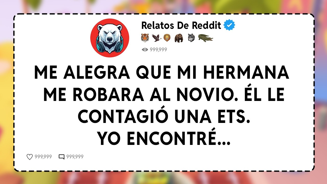 Me Alegra Que Mi Hermana Me Robara Al Novio. Él Le Contagió Una ETS. Yo Encontré...