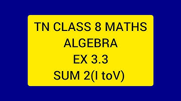 TN CLASS 8 MATHS ALGEBRA EX 3.3 SUM 2(I TO V) .