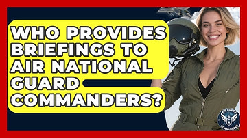 Who Provides Briefings to Air National Guard Commanders? - Air Guard Commanders