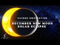December Solar Eclipse New Moon Guided Meditation 🌒🌕🌘