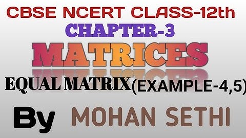 CLASS-12th ||CHAPTER-3 ||MATRICES||MATRIX ||EQUALITY OF MATRICES ||EXAMPLES-4,5 || L-3||